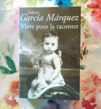 VIVRE POUR LA RACONTER par Gabriel GARCIA MARQUEZ Ed. Grasset