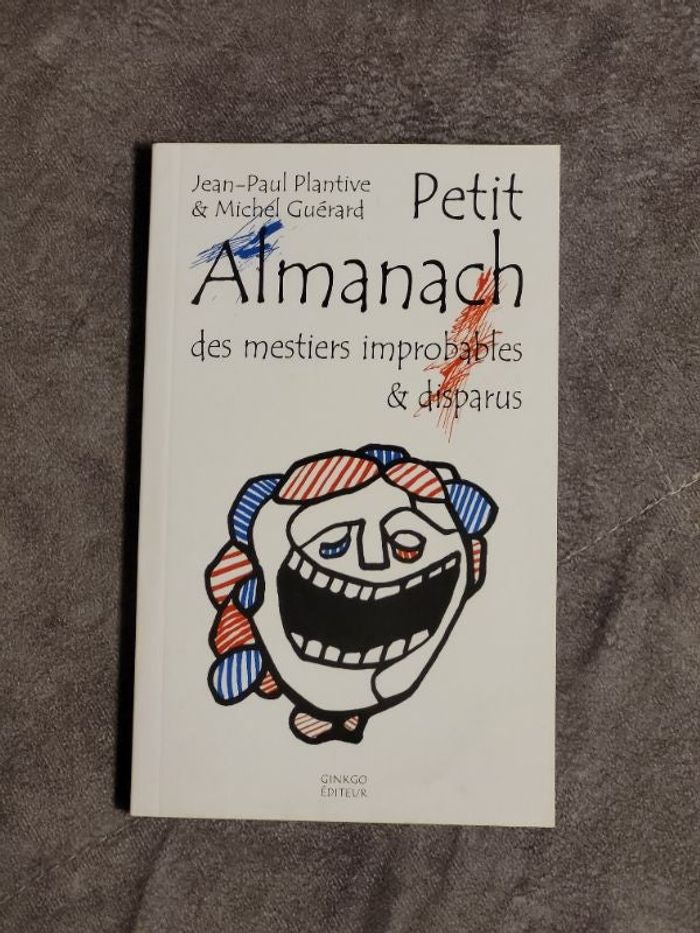 Petit Almanach des mestiers improbables & disparus Par Michel Guérard