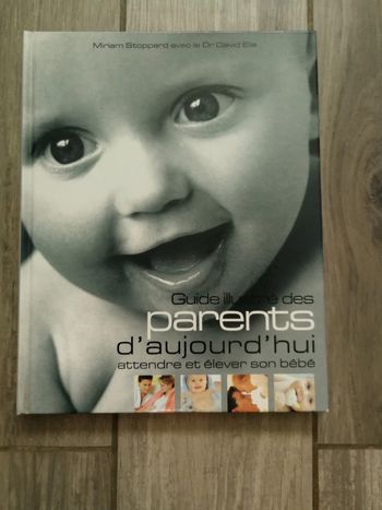 Guide illustré des parents d'aujourd'hui. Attendre et éléver son bébé