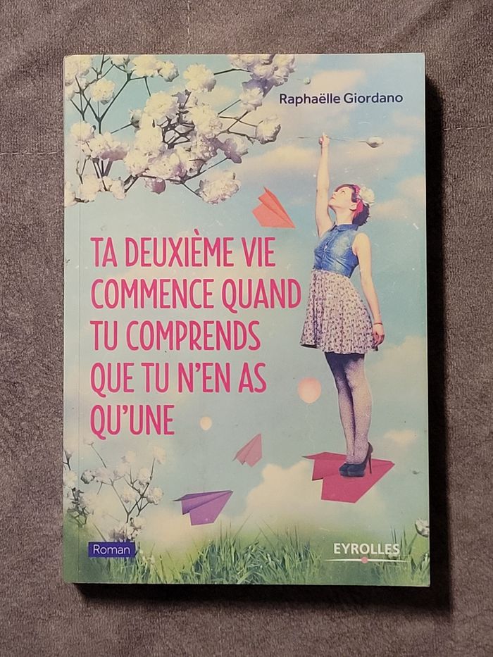 Ta deuxième vie commence quand tu comprends que tu n'en as qu'une Raphaëlle Giordano