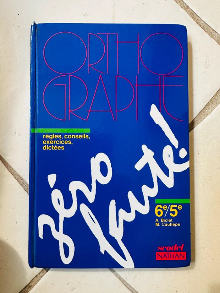 Livre d’orthographe - Règles Conseils Exercices Dictées - 6e/5e - Biclet A.- Cauhepe