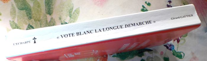 VOTE BLANC La longue DEmarche par Gérard GAUTIER Ed. L'écharpe - photo numéro 4