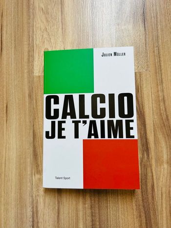 Livre de Foot Julien Müller «Calcio je t’aime» Édition Talent Sport