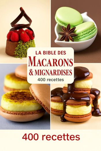 📘 La Bible des Macarons & Mignardises – 400 Recettes