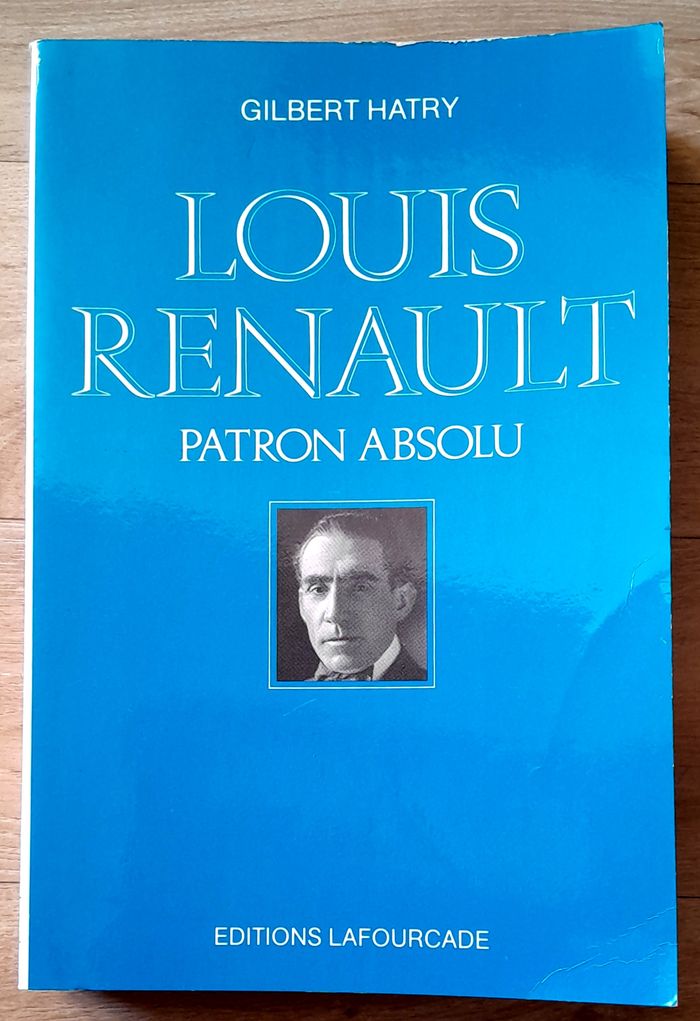 Gilbert Hatry - Louis Renault Patron absolu (biographie)