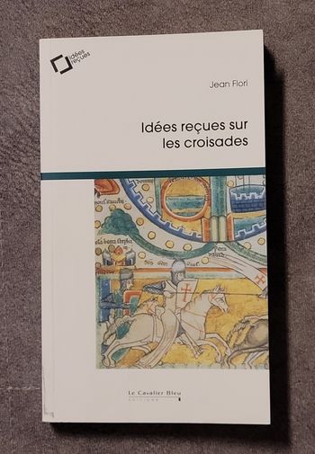 Idees recues sur les croisades Jean Flori