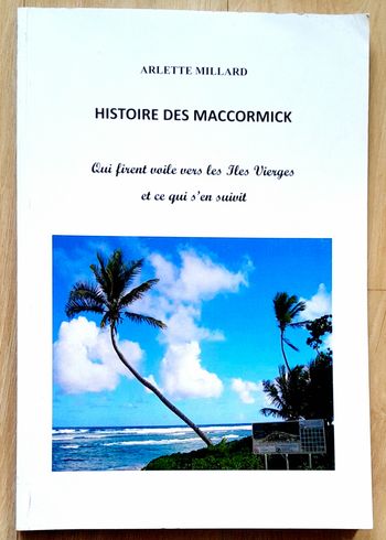 Arlette Millard - Histoire des Maccormick qui firent voile vers les Iles vierges et ce qui s'en suit