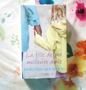 La fille de ma meilleure amie de Dorothy Koomson Ed. France Loisirs