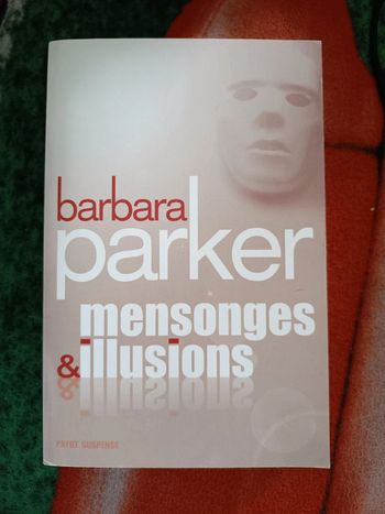 Mensonges & illusions - Barbara Parker