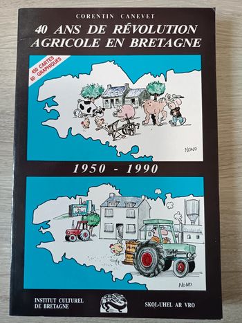 40 ans de révolution agricole et agro-alimentaire en Bretagne (1950-1990) Corentin Canevet