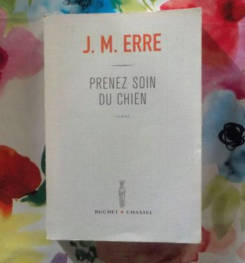 Prenez soin du chien de J.M. Erre Ed. Buchet.Chastel