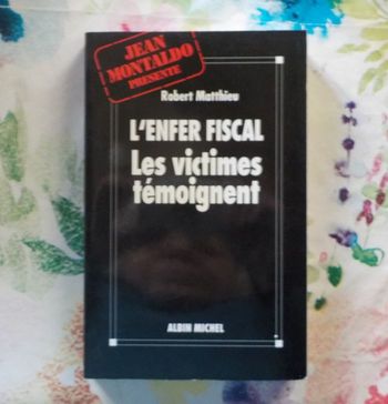 L'ENFER FISCAL Les victimes témoignent par Robert MATTHIEU Ed. Albin Michel