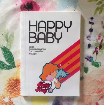 HAPPY BABY Bébé de sa naissance à sa première bougie