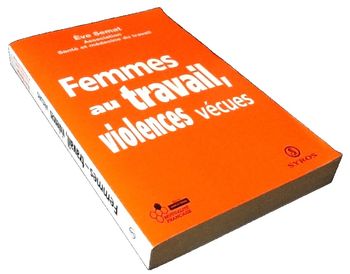 Eve Semat Femmes au travail, violences vécues Editions La découverte et Syros