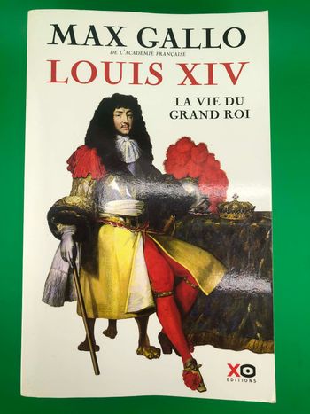 Louis XIV : la vie du grand roi - Max Gallo