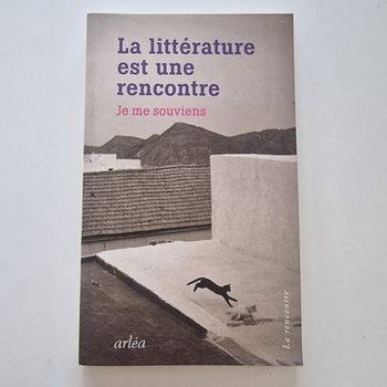 La Littérature est une rencontre. Je me souviens