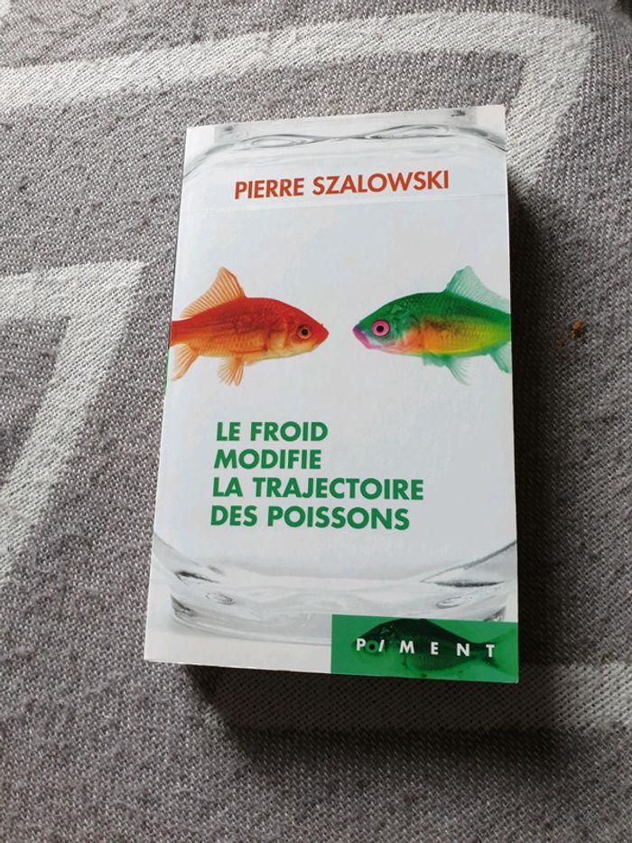 Livre le froid modifie la trajectoire des poissons de Pierre Szalowski