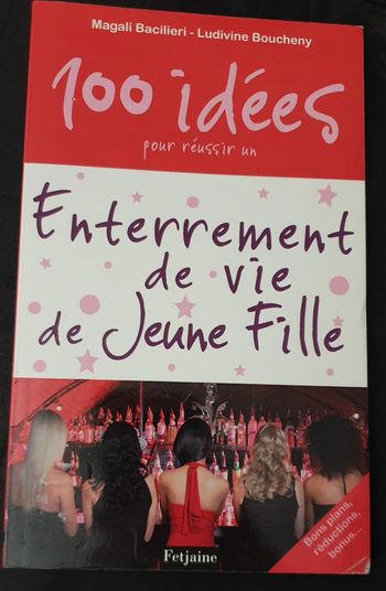 100 idées pour réussir un enterrement de vie de jeune fille