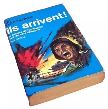 Paul Carell   Ils arrivent !  La bataille de Normandie vue du côté des Allemands