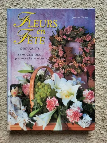 Livre "Fleurs en fête" de Joanna Sheen - 40 bouquets et compositions pour toutes les occasions
