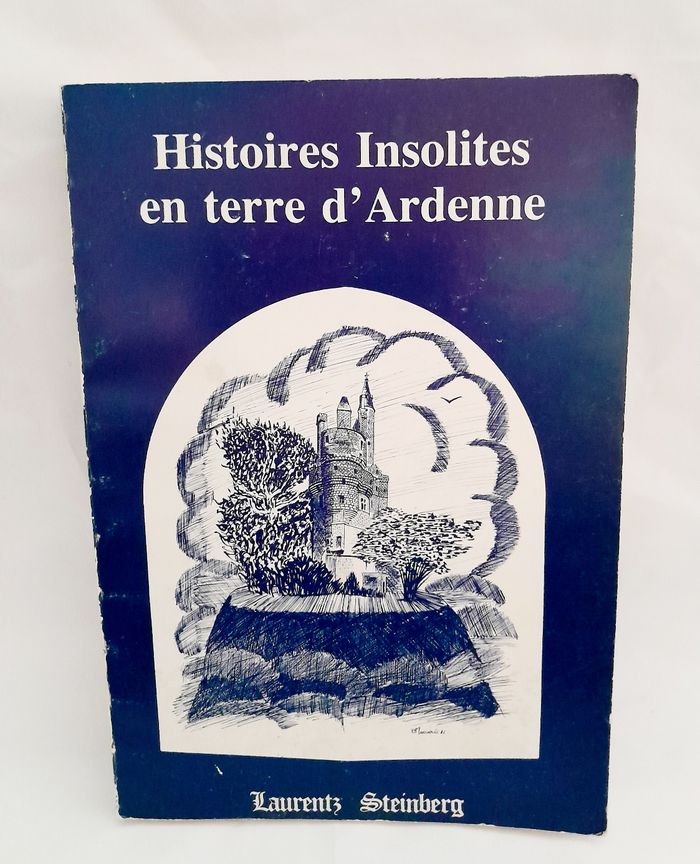 Histoires Insolites en terre d'Ardenne Laurent Steinberg