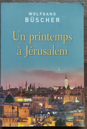 Un printemps à Jérusalem de Wolfgang Buscher