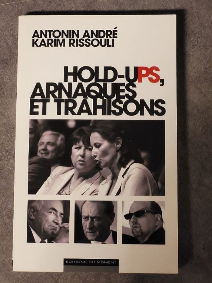 Hold-ups, arnaques et trahisons Par Antonin Andre, Karim Rissouli