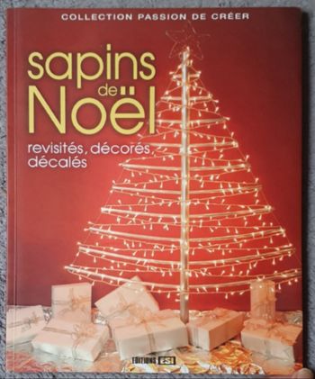 Guide technique Déco & Créations "Sapins de Noël, revisités, décorés, décalés" / Éd. ESI