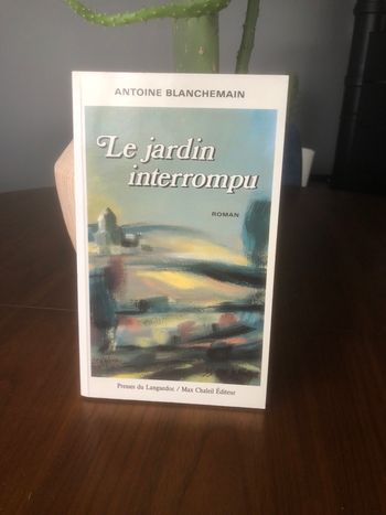 Le jardin interrompu - Antoine Blanchemain