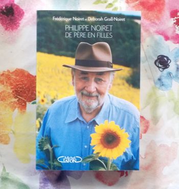 PHILIPPE NOIRET DE PERE EN FILLES par Frédérique NOIRET Ed. Lafon