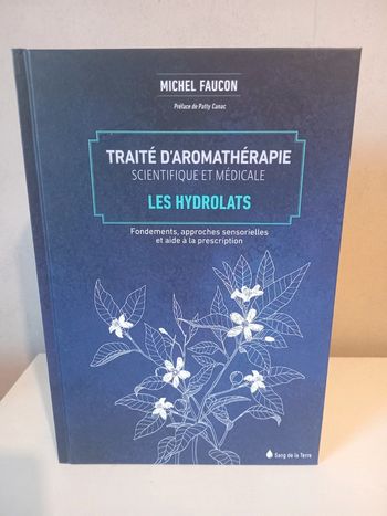 Traité d'aromathérapie scientifique et médicale Tome 2 - Les hydrolats
