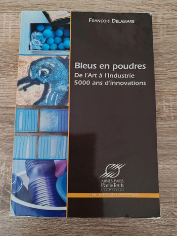 François Delamare ⭐ Bleus en poudre De l'art à l'industrie 5000 ans d'innovations