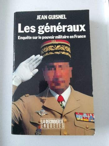 Jean Guisnel - Les généraux Enquête sur le pouvoir militaire en France