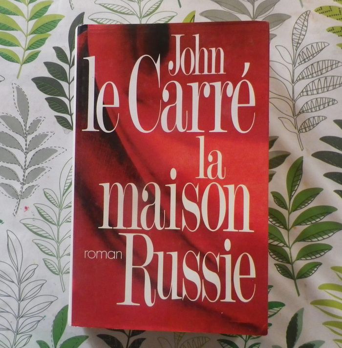 La maison Russie de John Le Carré Ed. Robert Laffont