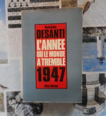 L'année où le monde a tremblé 1947 par Dominique Desanti Ed. Albin Michel