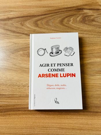 Livre de Stéphane Garnier «Agir et penser comme Arsène Lupin» Édition l’Opportun