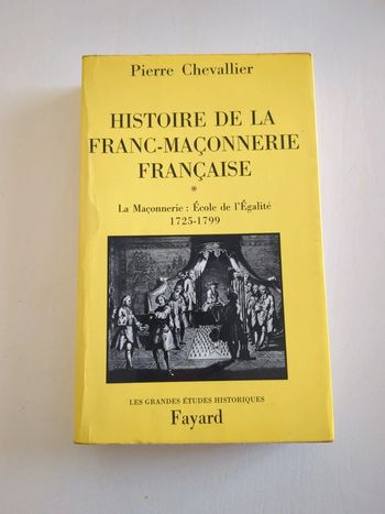 Livre - histoire de la franc-maçonnerie française, la maçonnerie de. École de l'égalité 1725 1799