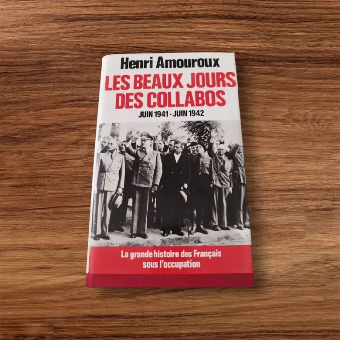 Les beaux jours des collabos de Henri Amouroux