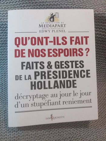 Mediapart - Qu'ont-ils fait de nos espoirs ? Faits et gestes de la présidence Hollande