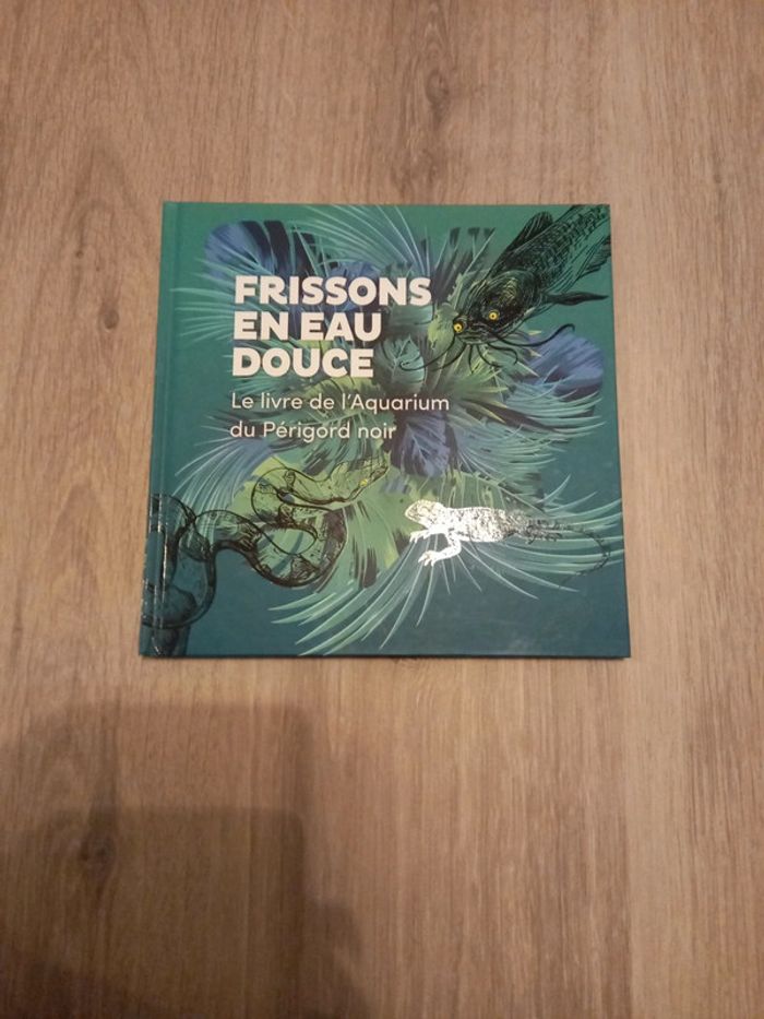 Livre de l aquarium du Périgord noir. Frissons en eau douce