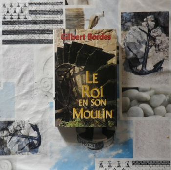 Le roi en son moulin de Gilbert Bordes Ed. France Loisirs