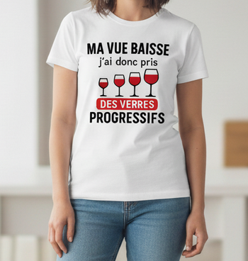 T-shirt Humour "Ma Vue Baisse, j'ai pris des Verres Progressifs"