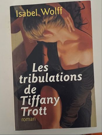 roman les tribulations de tiffany trott - isabel wolff - chick lit humoristique