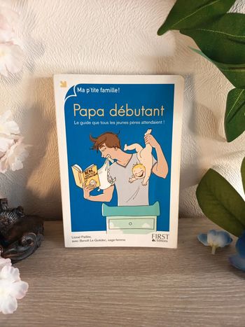 Papa débutant - Ma p’tite famille – First Éditions