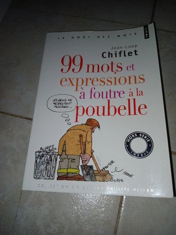 Jean loup chiflet : 99 mots et expressions à foutre à la poubelle