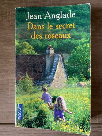 Dans le secret des roseaux - Jean Anglade