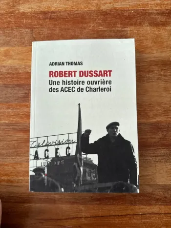 Livre Robert Dussart une histoire ouvrière des ACEC de Charleroi