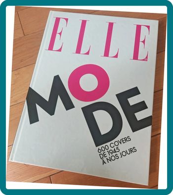 Livre "ELLE Mode – 600 couvertures de 1945 à nos jours" Histoire du style, iconographie