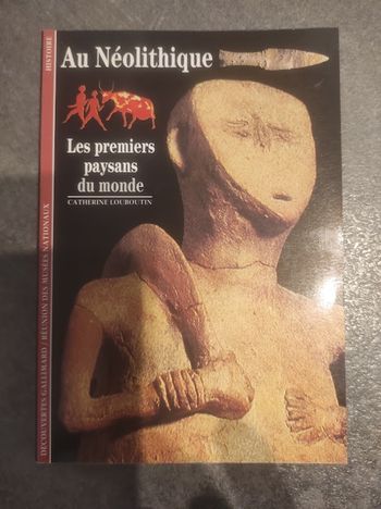 Au Néolithique Les premiers paysans du monde C. Louboutin Gallimard 1995 