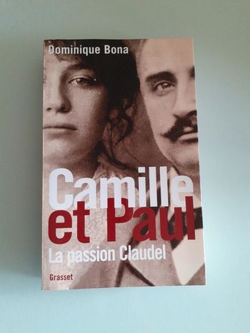 Camille et Paul " La passion de Claudel " Dominique Bona